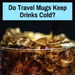 Does a Travel Mug Keep Drinks Cold