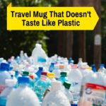 travel mug tastes like plastic