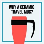 why get a ceramic travel mug